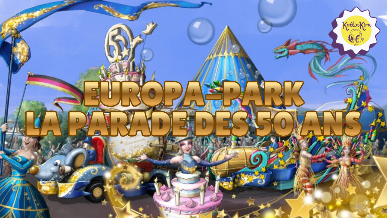 La parade des 50 ans d&rsquo;Europa-Park : on adore la chanson trilingue français / anglais /&nbsp;allemand